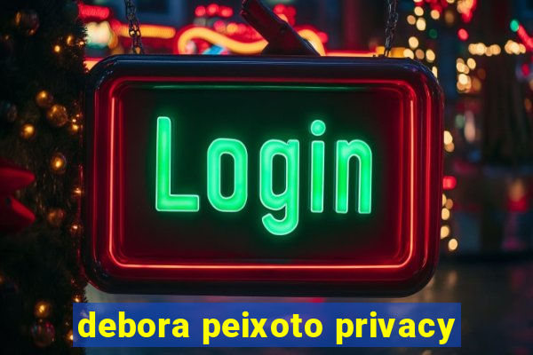 debora peixoto privacy